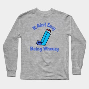 It Ain't Easy Being Wheezy Long Sleeve T-Shirt